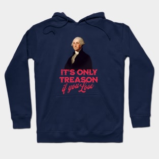 It's only treason if you lose - George Washington Hoodie